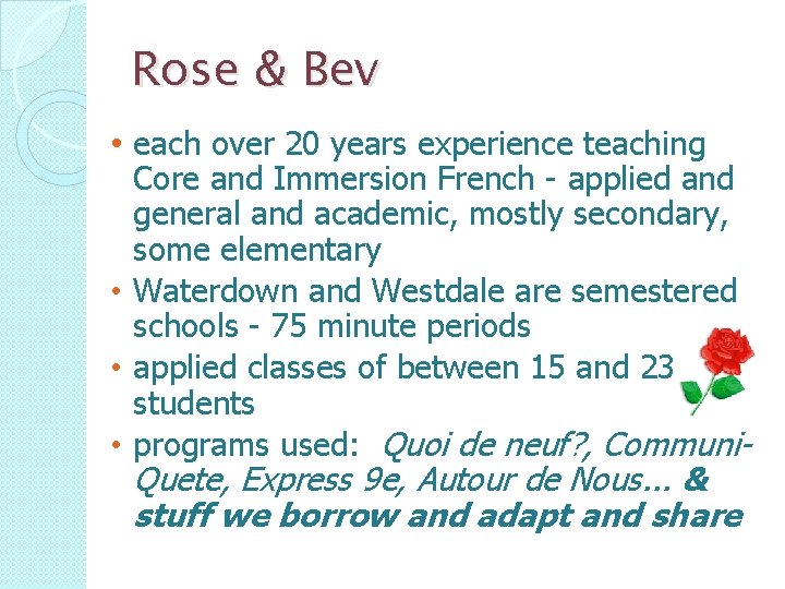 Rose & Bev • each over 20 years experience teaching Core and Immersion French