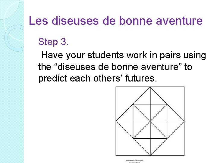 Les diseuses de bonne aventure Step 3. Have your students work in pairs using
