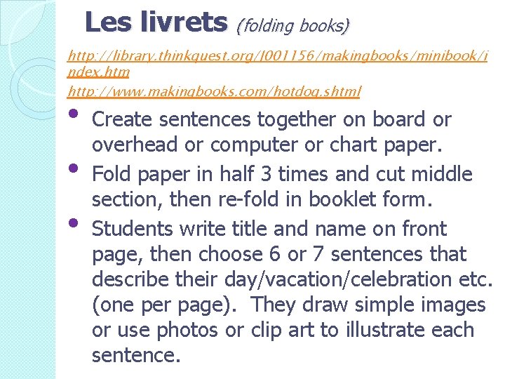 Les livrets (folding books) http: //library. thinkquest. org/J 001156/makingbooks/minibook/i ndex. htm http: //www. makingbooks.