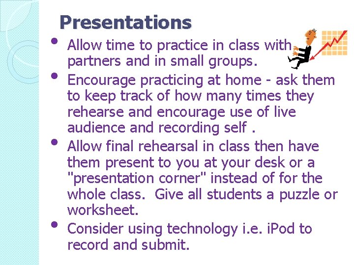  • • Presentations Allow time to practice in class with partners and in