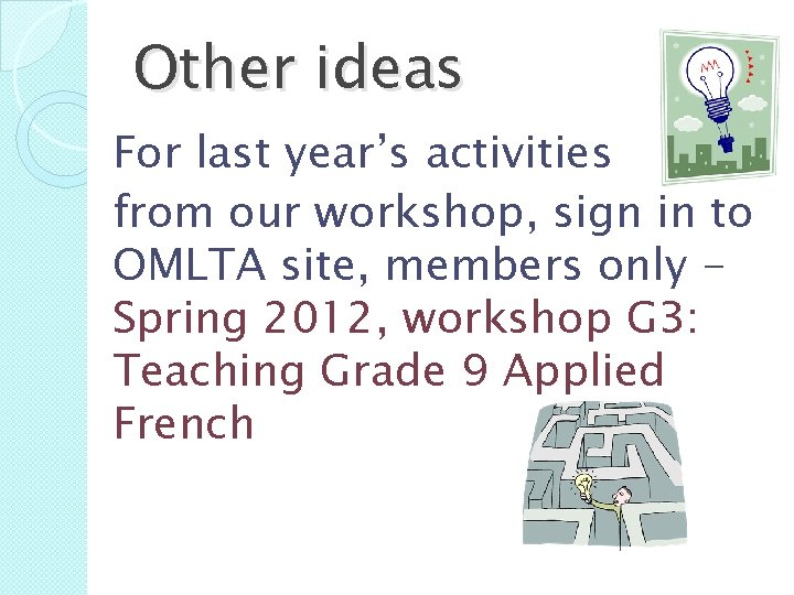 Other ideas For last year’s activities from our workshop, sign in to OMLTA site,