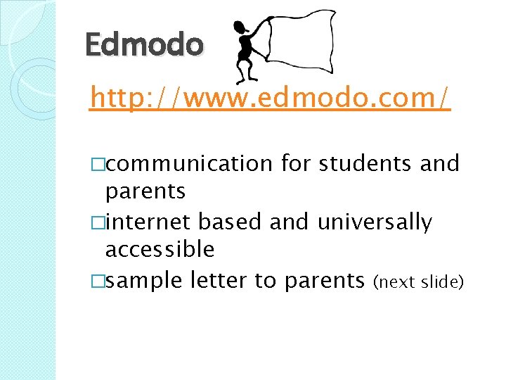 Edmodo http: //www. edmodo. com/ �communication for students and parents �internet based and universally