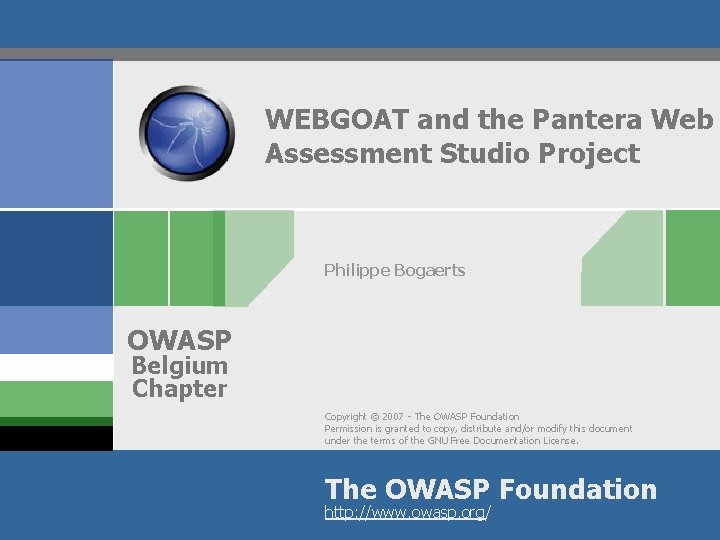 WEBGOAT and the Pantera Web Assessment Studio Project Philippe Bogaerts OWASP Belgium Chapter Copyright