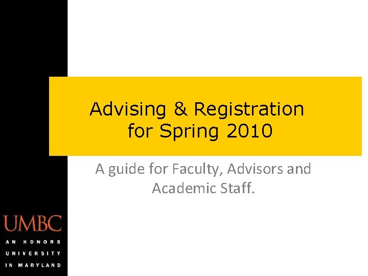 Advising & Registration for Spring 2010 A guide for Faculty, Advisors and Academic Staff. Advising & Registration for Spring 2010 A guide for Faculty, Advisors and Academic Staff.