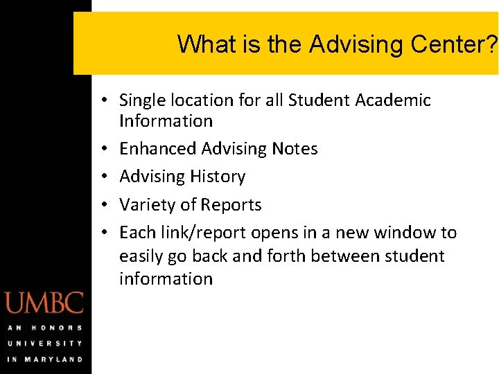 What is the Advising Center? • Single location for all Student Academic Information • What is the Advising Center? • Single location for all Student Academic Information •