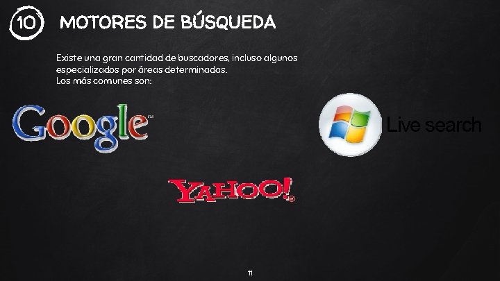 10 MOTORES DE BÚSQUEDA Existe una gran cantidad de buscadores, incluso algunos especializados por