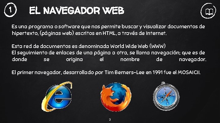 1 EL NAVEGADOR WEB Es una programa o software que nos permite buscar y