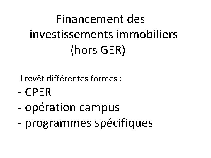 Financement des investissements immobiliers (hors GER) Il revêt différentes formes : - CPER