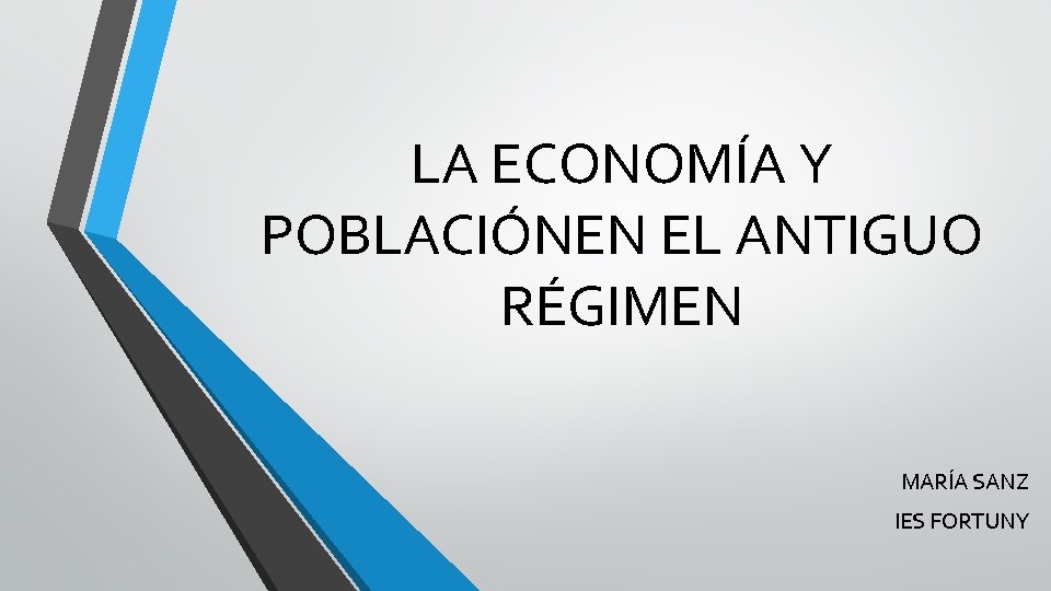 LA ECONOMÍA Y POBLACIÓNEN EL ANTIGUO RÉGIMEN MARÍA SANZ IES FORTUNY 