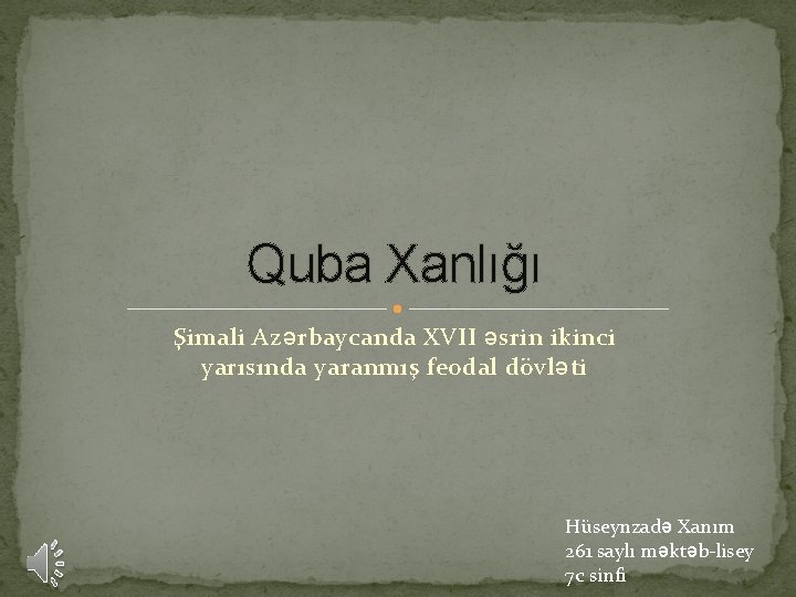 Quba Xanlığı Şimali Azərbaycanda XVII əsrin ikinci yarısında yaranmış feodal dövləti Hüseynzadə Xanım 261