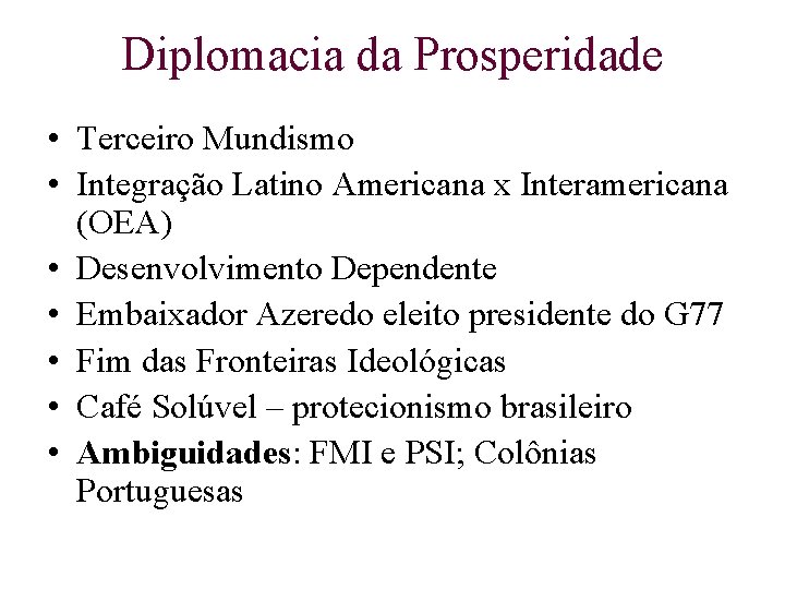 Diplomacia da Prosperidade • Terceiro Mundismo • Integração Latino Americana x Interamericana (OEA) •