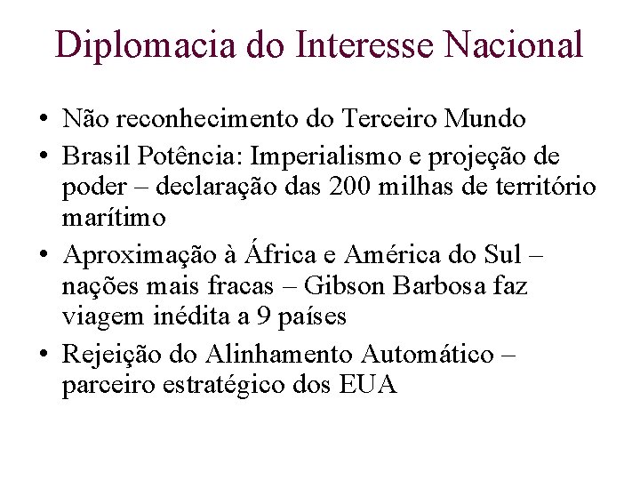 Diplomacia do Interesse Nacional • Não reconhecimento do Terceiro Mundo • Brasil Potência: Imperialismo