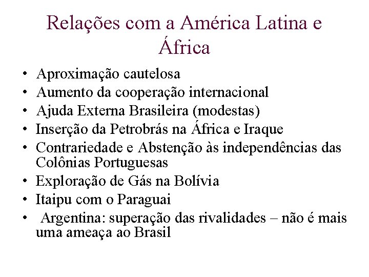 Relações com a América Latina e África • • • Aproximação cautelosa Aumento da