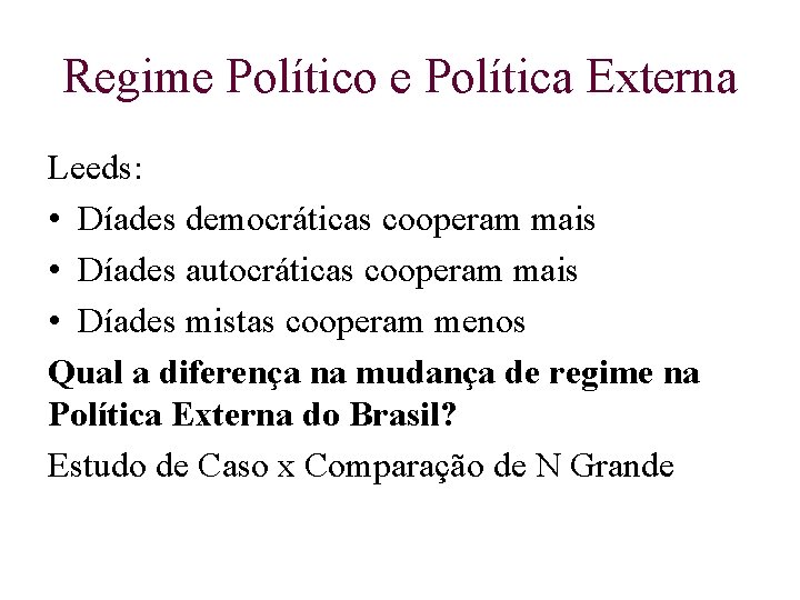 Regime Político e Política Externa Leeds: • Díades democráticas cooperam mais • Díades autocráticas