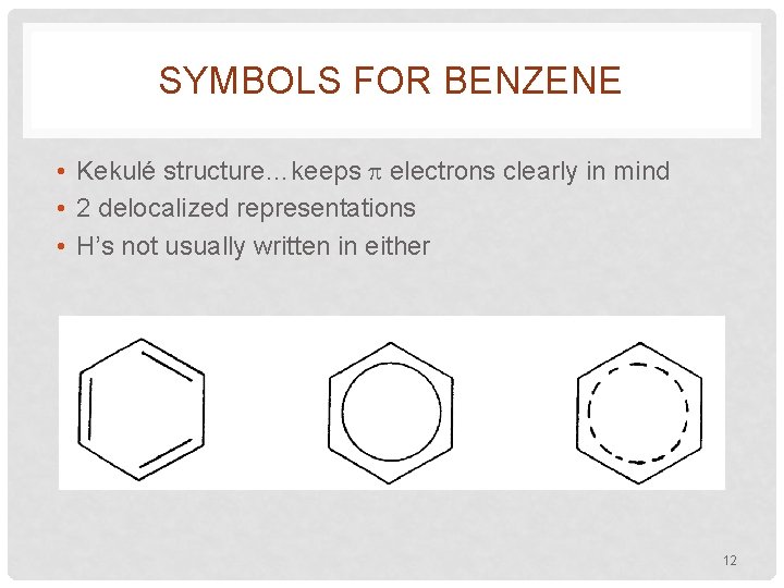 SYMBOLS FOR BENZENE • Kekulé structure…keeps electrons clearly in mind • 2 delocalized representations