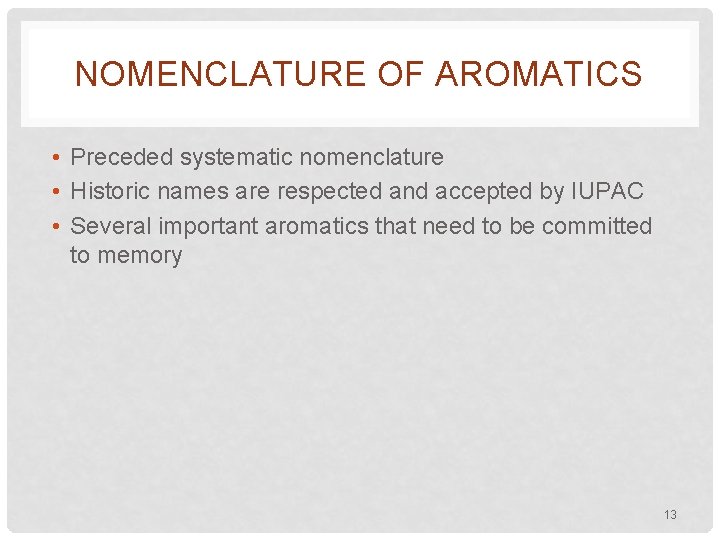 NOMENCLATURE OF AROMATICS • Preceded systematic nomenclature • Historic names are respected and accepted