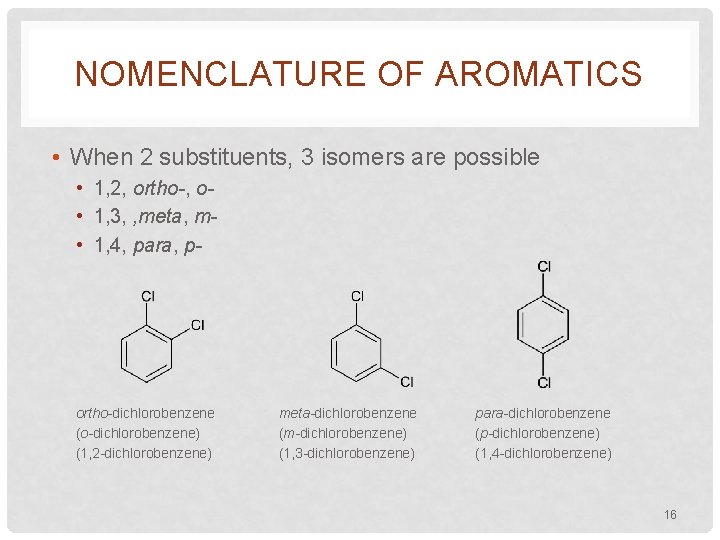 NOMENCLATURE OF AROMATICS • When 2 substituents, 3 isomers are possible • 1, 2,