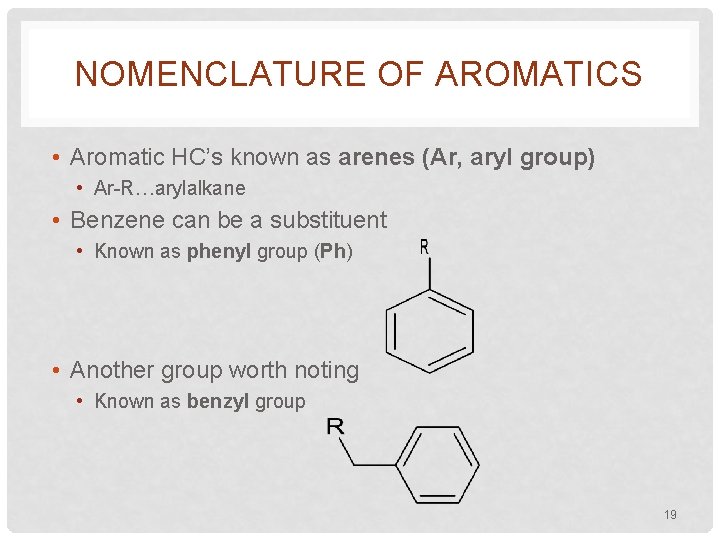 NOMENCLATURE OF AROMATICS • Aromatic HC’s known as arenes (Ar, aryl group) • Ar-R…arylalkane