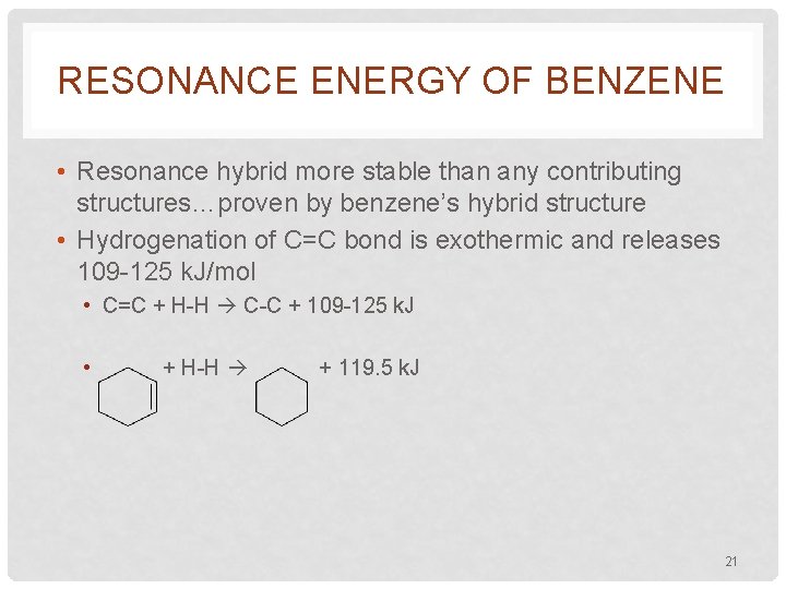 RESONANCE ENERGY OF BENZENE • Resonance hybrid more stable than any contributing structures…proven by