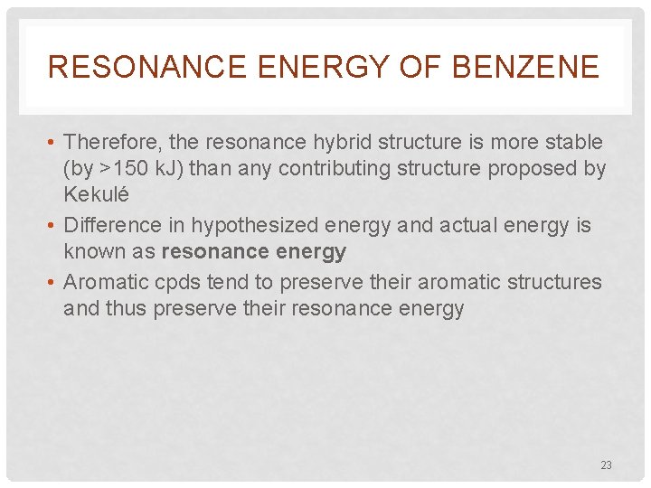 RESONANCE ENERGY OF BENZENE • Therefore, the resonance hybrid structure is more stable (by