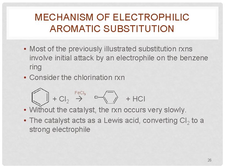 MECHANISM OF ELECTROPHILIC AROMATIC SUBSTITUTION • Most of the previously illustrated substitution rxns involve