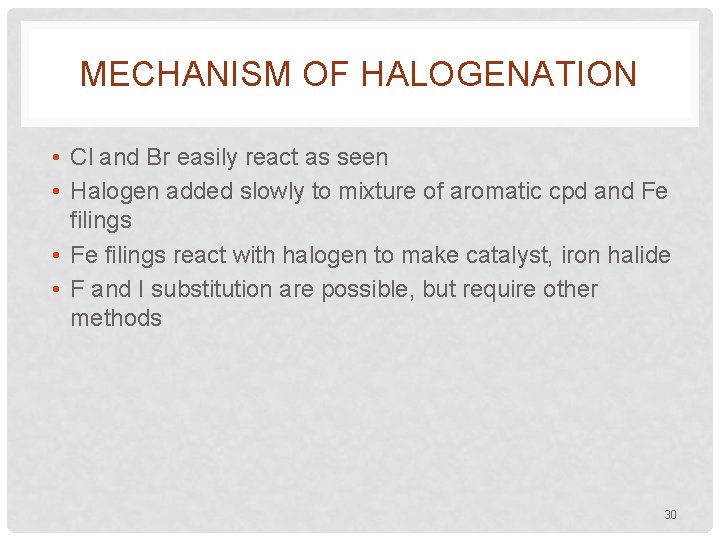 MECHANISM OF HALOGENATION • Cl and Br easily react as seen • Halogen added
