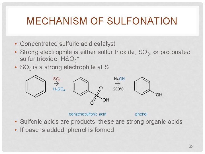 MECHANISM OF SULFONATION • Concentrated sulfuric acid catalyst • Strong electrophile is either sulfur