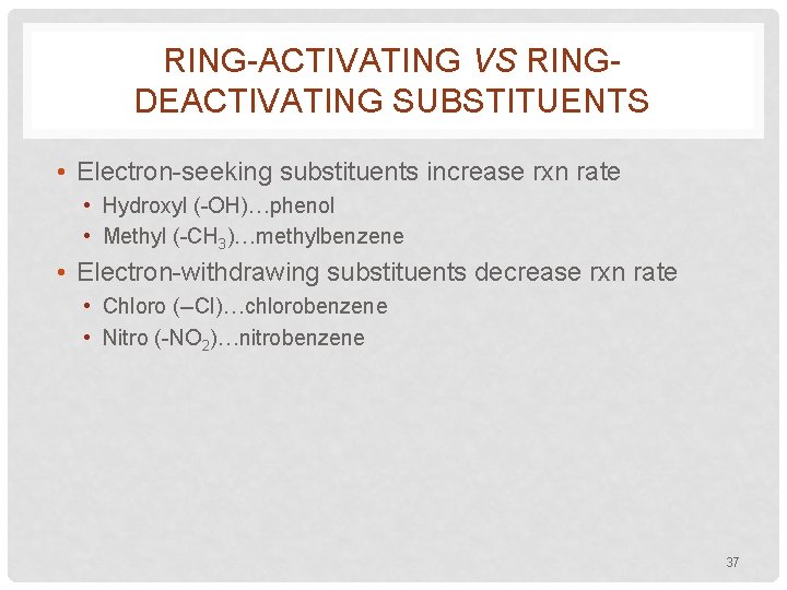 RING-ACTIVATING VS RINGDEACTIVATING SUBSTITUENTS • Electron-seeking substituents increase rxn rate • Hydroxyl (-OH)…phenol •