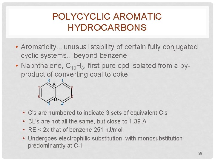 POLYCYCLIC AROMATIC HYDROCARBONS • Aromaticity…unusual stability of certain fully conjugated cyclic systems…beyond benzene •