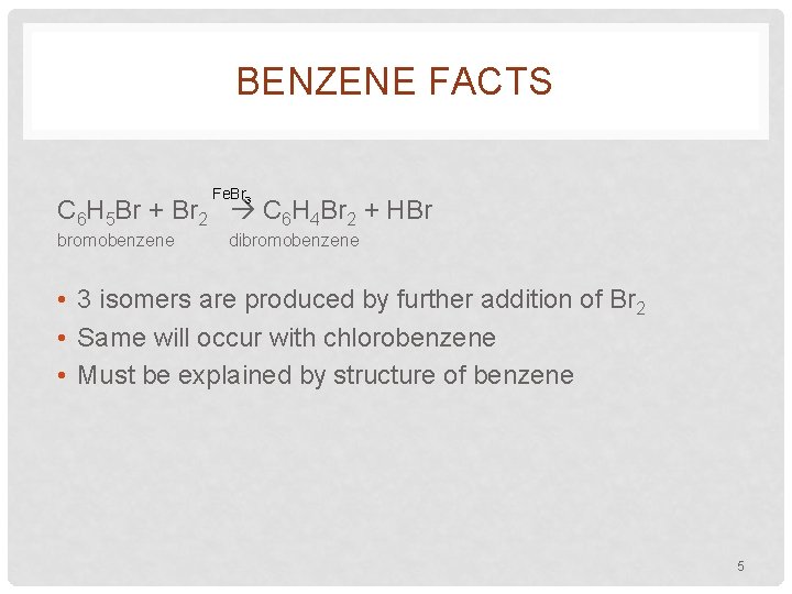 BENZENE FACTS Fe. Br 3 C 6 H 5 Br + Br 2 C