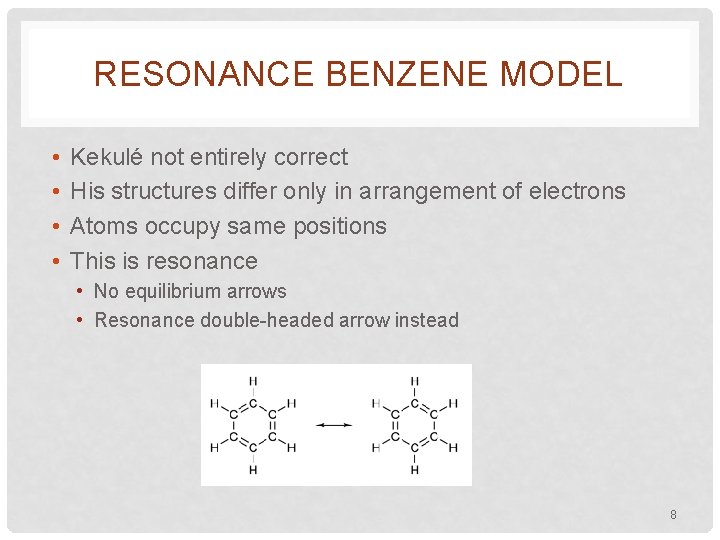 RESONANCE BENZENE MODEL • • Kekulé not entirely correct His structures differ only in