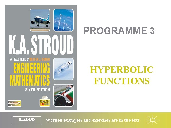 PROGRAMME 3 HYPERBOLIC FUNCTIONS STROUD Worked examples and exercises are in the text 