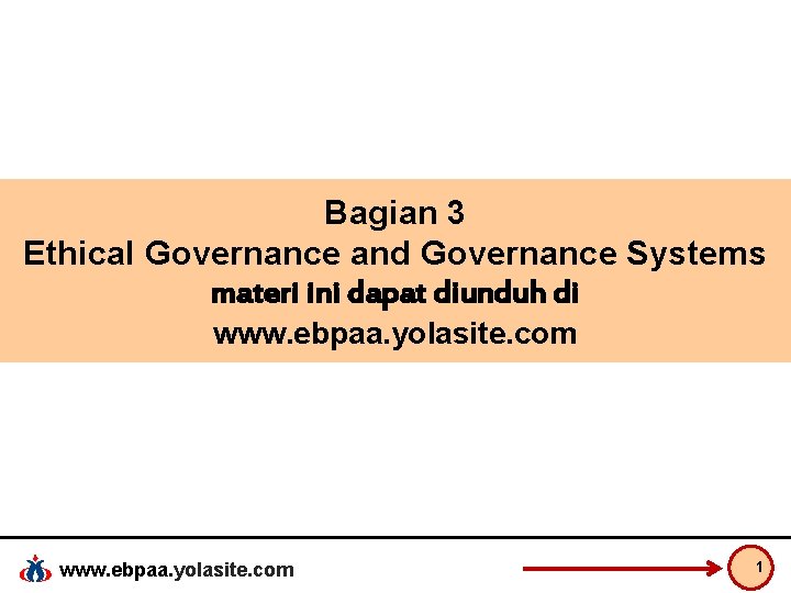 Bagian 3 Ethical Governance and Governance Systems materi ini dapat diunduh di www. ebpaa.