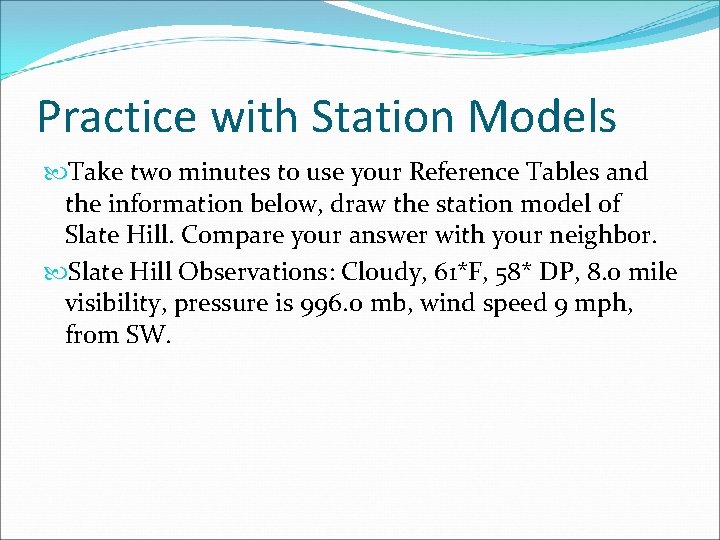 Practice with Station Models Take two minutes to use your Reference Tables and the Practice with Station Models Take two minutes to use your Reference Tables and the