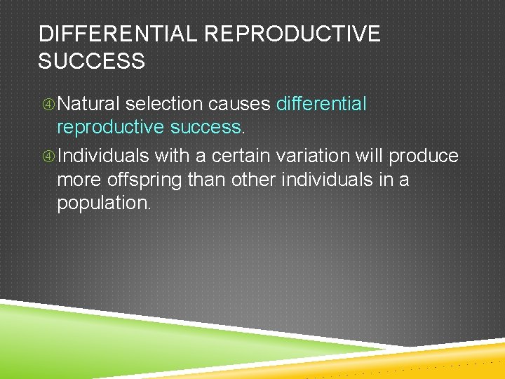 DIFFERENTIAL REPRODUCTIVE SUCCESS Natural selection causes differential reproductive success. Individuals with a certain variation