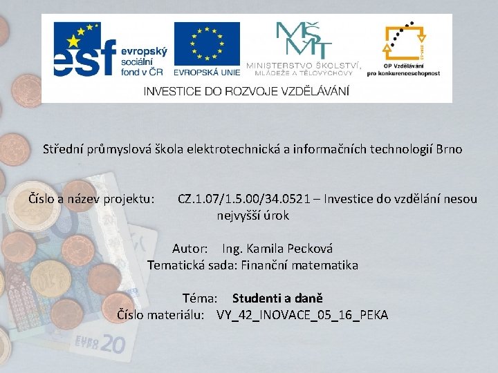 Střední průmyslová škola elektrotechnická a informačních technologií Brno Číslo a název projektu: CZ. 1.