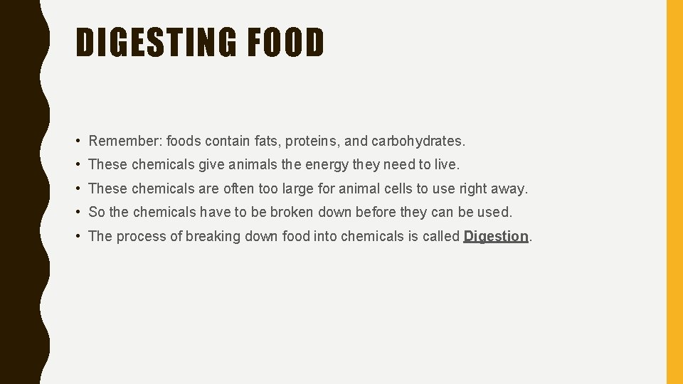 DIGESTING FOOD • Remember: foods contain fats, proteins, and carbohydrates. • These chemicals give