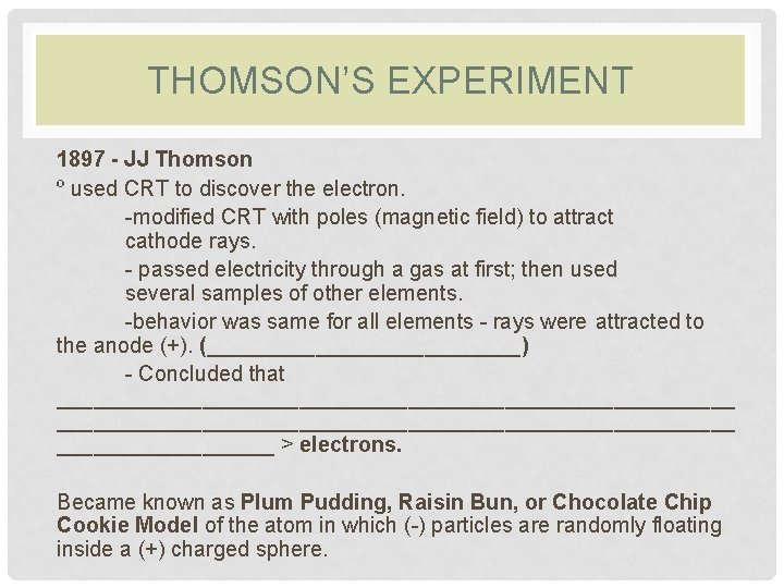 THOMSON’S EXPERIMENT 1897 - JJ Thomson º used CRT to discover the electron. -modified