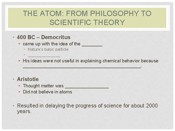 THE ATOM: FROM PHILOSOPHY TO SCIENTIFIC THEORY • 400 BC – Democritus • came