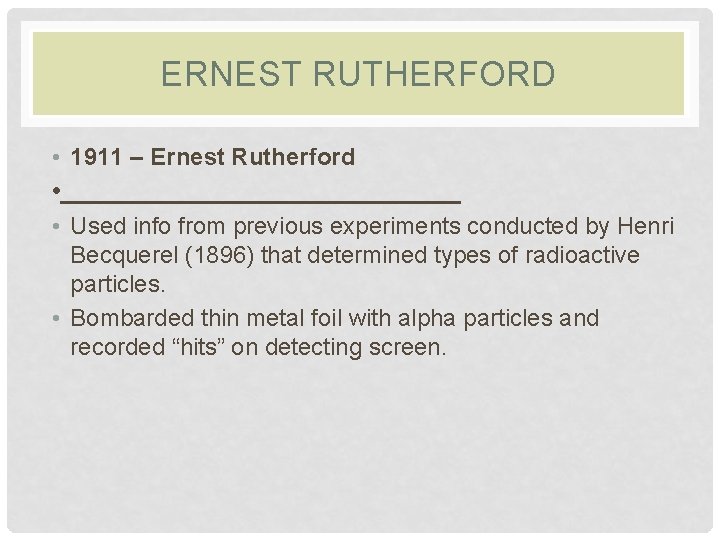 ERNEST RUTHERFORD • 1911 – Ernest Rutherford • _______________ • Used info from previous
