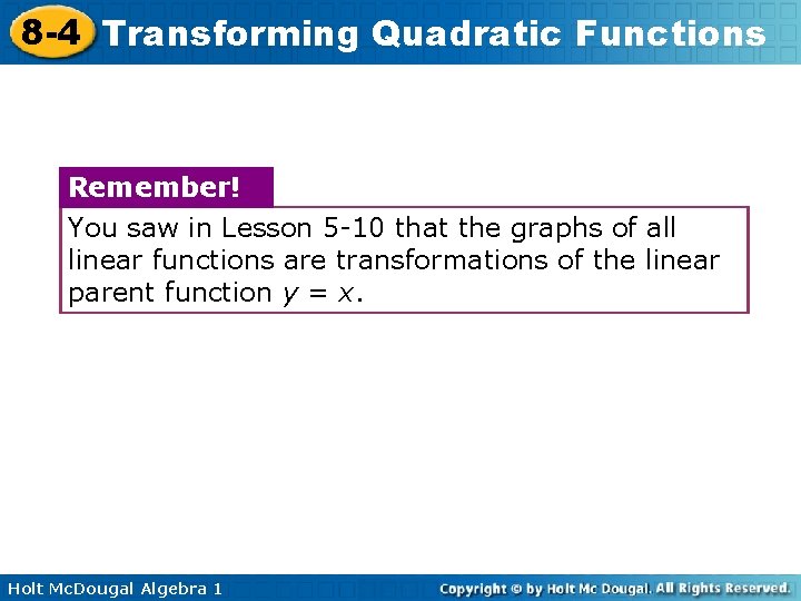 8 -4 Transforming Quadratic Functions Remember! You saw in Lesson 5 -10 that the