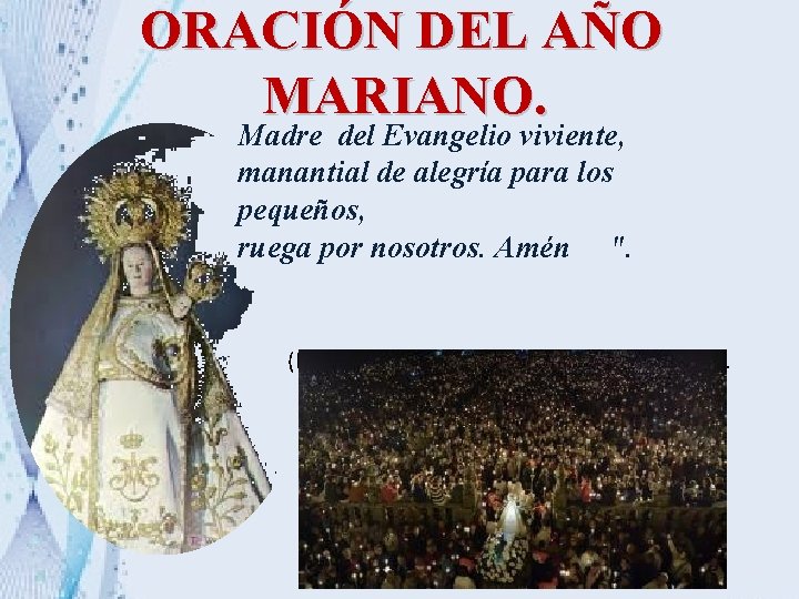 ORACIÓN DEL AÑO MARIANO. Madre del Evangelio viviente, manantial de alegría para los pequeños,