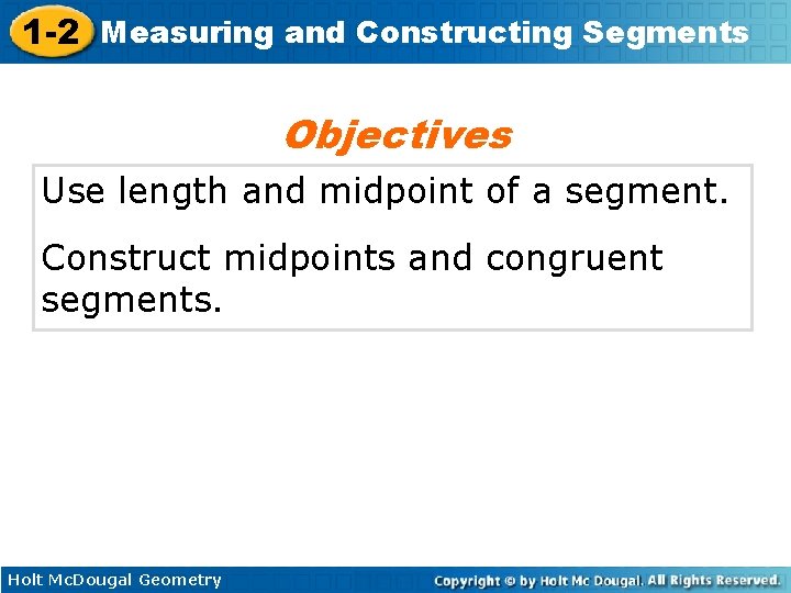 1 -2 Measuring and Constructing Segments Objectives Use length and midpoint of a segment.