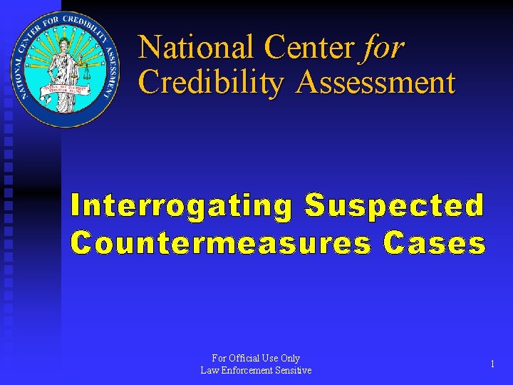 National Center for Credibility Assessment Interrogating Suspected Countermeasures Cases For Official Use Only Law