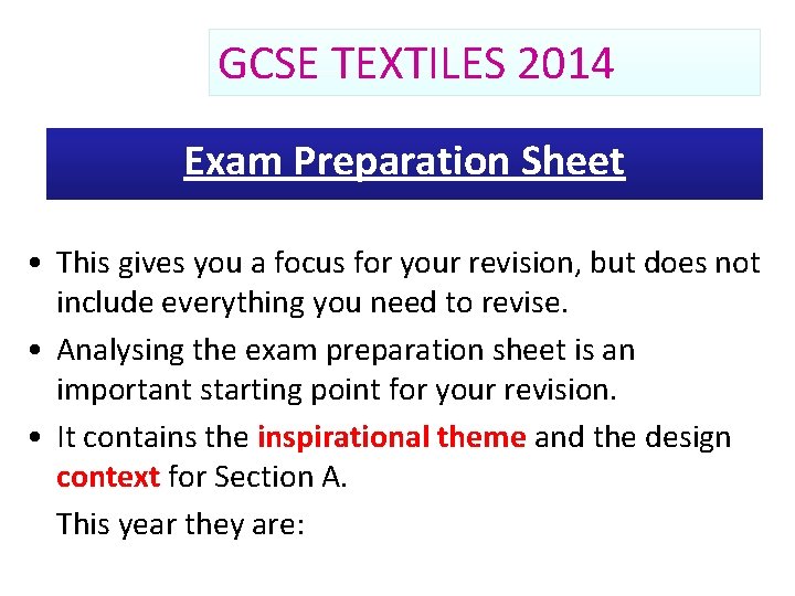 GCSE TEXTILES 2014 Exam Preparation Sheet • This gives you a focus for your