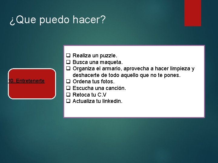 ¿Que puedo hacer? 10. Entretenerte q Realiza un puzzle. q Busca una maqueta. q ¿Que puedo hacer? 10. Entretenerte q Realiza un puzzle. q Busca una maqueta. q