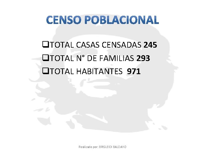 q. TOTAL CASAS CENSADAS 245 q. TOTAL N° DE FAMILIAS 293 q. TOTAL HABITANTES q. TOTAL CASAS CENSADAS 245 q. TOTAL N° DE FAMILIAS 293 q. TOTAL HABITANTES