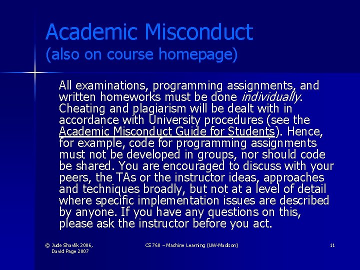 Academic Misconduct (also on course homepage) All examinations, programming assignments, and written homeworks must Academic Misconduct (also on course homepage) All examinations, programming assignments, and written homeworks must