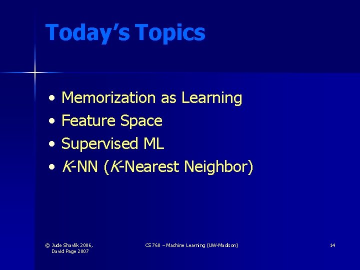 Today’s Topics • • Memorization as Learning Feature Space Supervised ML K-NN (K-Nearest Neighbor) Today’s Topics • • Memorization as Learning Feature Space Supervised ML K-NN (K-Nearest Neighbor)