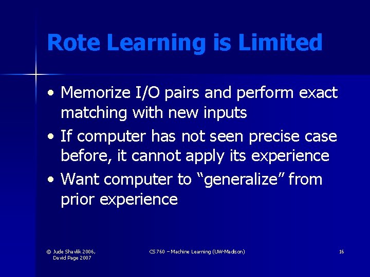 Rote Learning is Limited • Memorize I/O pairs and perform exact matching with new Rote Learning is Limited • Memorize I/O pairs and perform exact matching with new